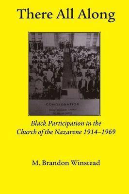 bokomslag There All Along, Black Participation in the Church of the Nazarene, 1914- 1969