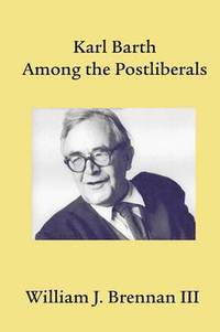 bokomslag Karl Barth Among the Postliberals