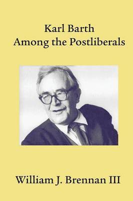 Karl Barth Among the Postliberals 1