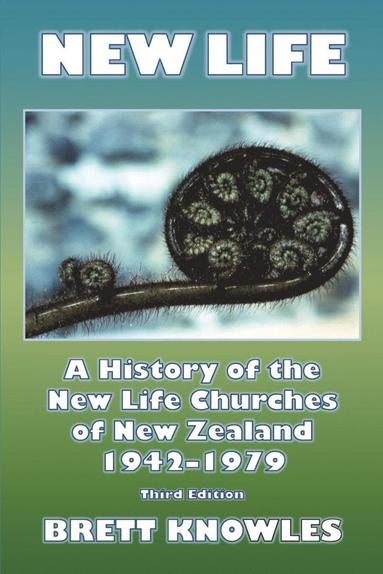 bokomslag New Life, a History of the New Life Churches of New Zealand 1942-1979