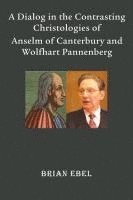 Brian Ebel - Dialog in the Contrasting Christologies of Anselm of Canterbury and Wolfhart Pannenberg, Häftad