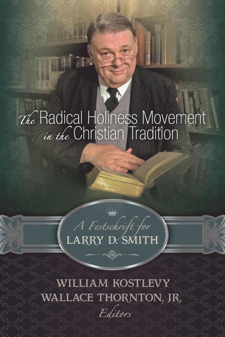 The Radical Holiness Movement in the Christian Tradition, a Festschrift for Larry D. Smith 1