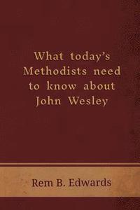 bokomslag What Today's Methodists Need to Know about John Wesley