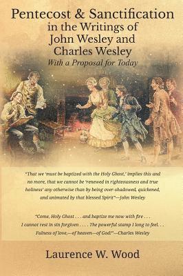 Laurence W. Wood - Pentecost & Sanctification in the Writings of John Wesley and Charles Wesley with a Proposal for Today, Inbunden