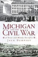 bokomslag Michigan and the Civil War: A Great and Bloody Sacrifice