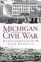 Michigan and the Civil War: A Great and Bloody Sacrifice 1