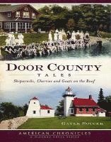 bokomslag Door County Tales: Shipwrecks, Cherries and Goats on the Roof