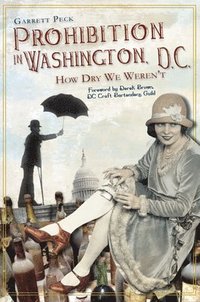 bokomslag Prohibition in Washington, D.C.:: How Dry We Weren't