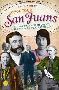 bokomslag Notorious San Juans:: Wicked Tales from Ouray, San Juan and La Plata Counties