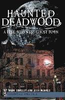 Haunted Deadwood: A True Wild West Ghost Town 1