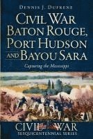 Civil War Baton Rouge, Port Hudson and Bayou Sara:: Capturing the Mississippi 1