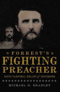 bokomslag Forrest's Fighting Preacher:: David Campbell Kelley of Tennessee