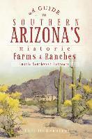 bokomslag A Guide to Southern Arizona's Historic Farms & Ranches: Rustic Southwest Retreats