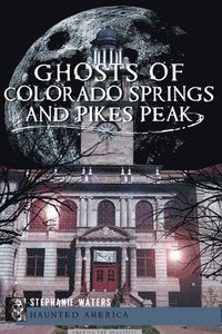 bokomslag Ghosts of Colorado Springs and Pikes Peak