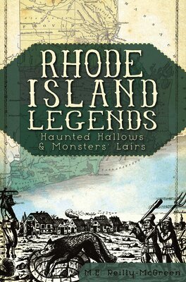 Reilly-McGreen - Rhode Island Legends: Haunted Hallows & Monsters' Lairs, Häftad