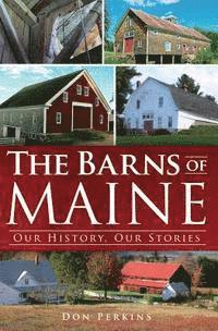 bokomslag The Barns of Maine: Our History, Our Stories