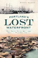 Portland's Lost Waterfront: Tall Ships, Steam Mills and Sailors' Boardinghouses 1