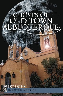 Ghosts of Old Town Albuquerque 1