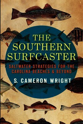 Cameron Wright - The Southern Surfcaster: Saltwater Strategies for the Carolina Beaches & Beyond, Häftad
