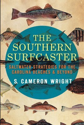 The Southern Surfcaster: Saltwater Strategies for the Carolina Beaches & Beyond 1