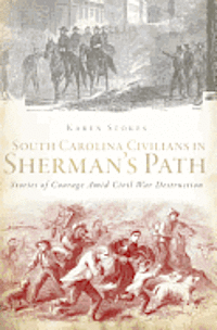 bokomslag South Carolina Civilians in Sherman's Path: Stories of Courage Amid Civil War Destruction