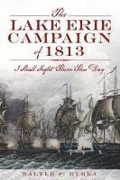 bokomslag The Lake Erie Campaign of 1813: I Shall Fight Them This Day