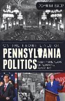 bokomslag On the Front Lines of Pennsylvania Politics: Twenty-Five Years of Keystone Reporting