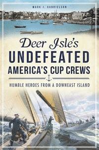 bokomslag Deer Isle's Undefeated America's Cup Crews: Humble Heroes from a Downeast Island