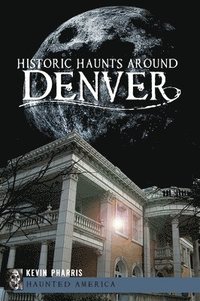 bokomslag Historic Haunts Around Denver