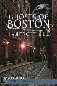 bokomslag Ghosts of Boston: Haunts of the Hub