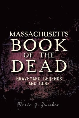 bokomslag Massachusetts Book of the Dead:: Graveyard Legends and Lore