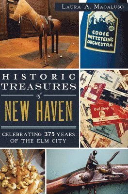 Historic Treasures of New Haven: Celebrating 375 Years of the ELM City