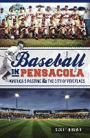 Scott Brown - Baseball in Pensacola: America's Pastime & the City of Five Flags, Häftad