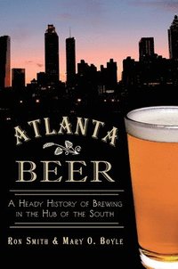 bokomslag Atlanta Beer:: A Heady History of Brewing in the Hub of the South