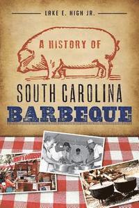 bokomslag A History of South Carolina Barbeque