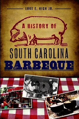 Lake E. High Jr, Lake E High Jr - A History of South Carolina Barbeque, Häftad