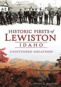 bokomslag Historic Firsts of Lewiston, Idaho: Unintended Greatness