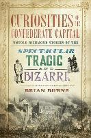 bokomslag Curiosities of the Confederate Capital: Untold Richmond Stories of the Spectacular, Tragic and Bizarre