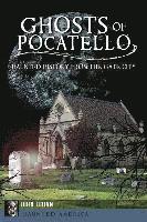 bokomslag Ghosts of Pocatello: Haunted History from the Gate City