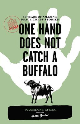 Aaron Barlow - One Hand Does Not Catch a Buffalo: 50 Years of Amazing Peace Corps Stories, Häftad