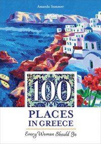 bokomslag 100 Places in Greece Every Woman Should Go