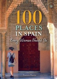 bokomslag 100 Places in Spain Every Woman Should Go