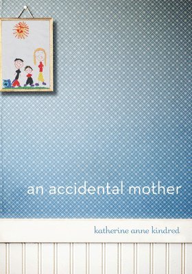 Katherine Anne Kindred - Accidental Mother, Inbunden