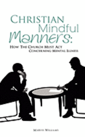bokomslag Christian Mindful Manners: How The Church Must Act Concerning Mental Illness