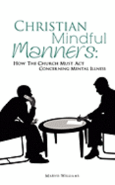 Christian Mindful Manners: How The Church Must Act Concerning Mental Illness 1