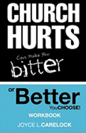 Church Hurts Can Make You Bitter or Better: You Choose! 1