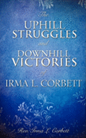 bokomslag The Uphill Struggles and Downhill Victories of Irma L. Corbett