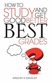 bokomslag How to Study and Get Good Better Best Grades