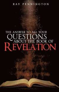 bokomslag Answer To All Your Questions About The Book of Revelation