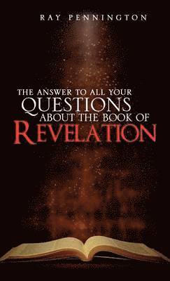 bokomslag Answer To All Your Questions About The Book of Revelation